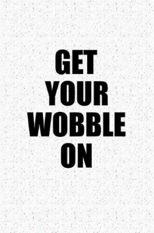 Cover of Get Your Wobble on