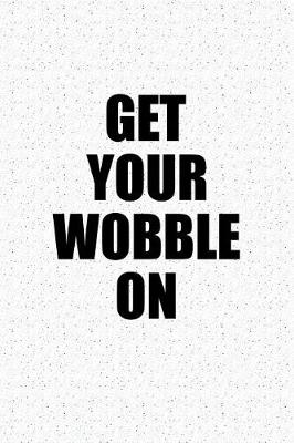 Book cover for Get Your Wobble on