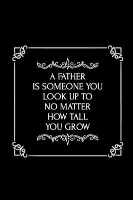 Book cover for A Father is Someone, You look Up to No Matter How Tall you Grow