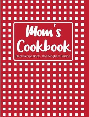 Book cover for Mom's Cookbook Blank Recipe Book Red Gingham Edition