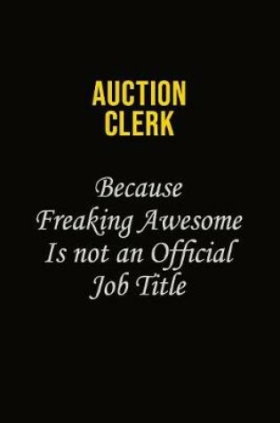 Cover of Auction Clerk Because Freaking Awesome Is Not An Official Job Title