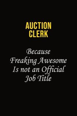 Book cover for Auction Clerk Because Freaking Awesome Is Not An Official Job Title