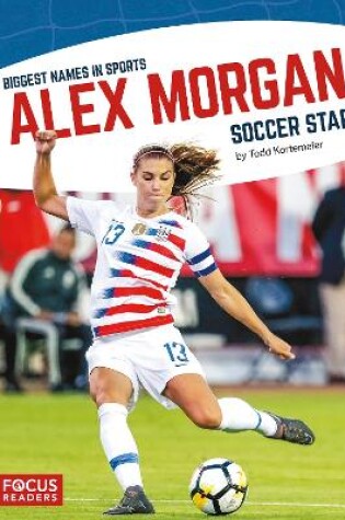 Cover of Biggest Names in Sport: Alex Morgan, Soccer Star