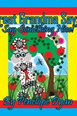 Cover of Great Grandma Says, "Say Something Nice!"