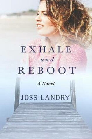 Cover of Exhale and Reboot, a Novel