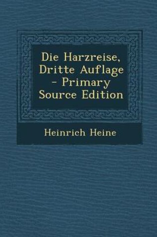 Cover of Die Harzreise, Dritte Auflage - Primary Source Edition