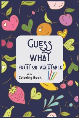 Book cover for Guess What Fruit Or Vegetable With Coloring Book