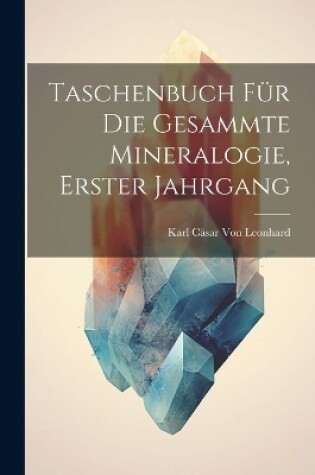 Cover of Taschenbuch Für Die Gesammte Mineralogie, Erster Jahrgang