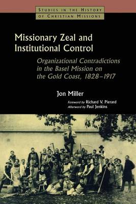 Book cover for Missionary Zeal and Institutional Control: Organizational Contradictions in the Basel Mission on the Gold Coast 1828-1917