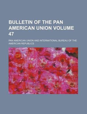 Book cover for Bulletin of the Pan American Union Volume 47