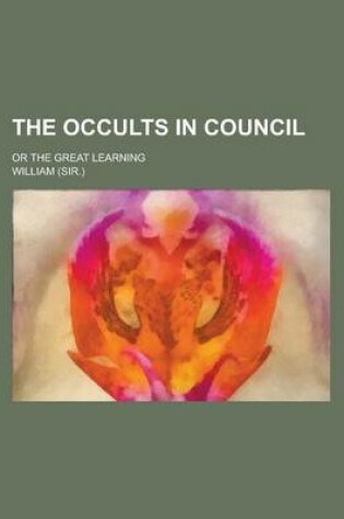 Cover of The Occults in Council; Or the Great Learning