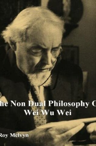 Cover of The Non-Dual Philosophy of Wei Wu Wei