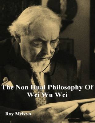 Book cover for The Non-Dual Philosophy of Wei Wu Wei