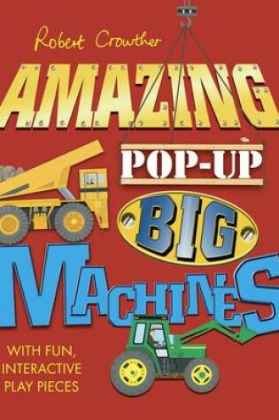 Cover of Robert Crowther's Amazing Pop-up Big Machines