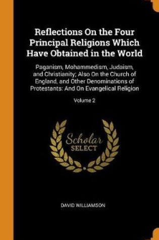 Cover of Reflections on the Four Principal Religions Which Have Obtained in the World