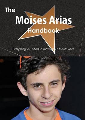 Book cover for The Moises Arias Handbook - Everything You Need to Know about Moises Arias