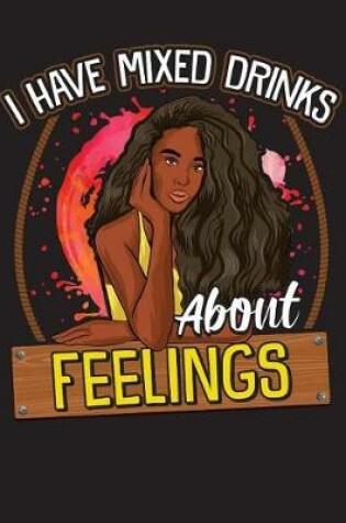 Cover of I Have Mixed Drinks about Feelings
