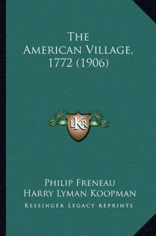 Cover of The American Village, 1772 (1906) the American Village, 1772 (1906)