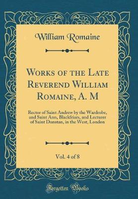 Book cover for Works of the Late Reverend William Romaine, A. M, Vol. 4 of 8