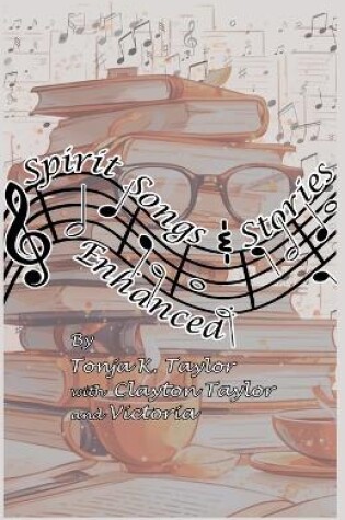 Cover of Spirit Songs and Stories Enhanced by Tonja K. Taylor with Clayton Taylor and Victoria