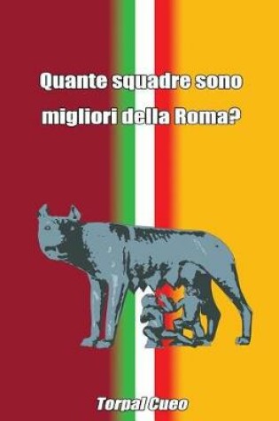 Cover of Quante Squadre Sono Migliori Della Roma?