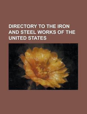 Book cover for Directory to the Iron and Steel Works of the United States