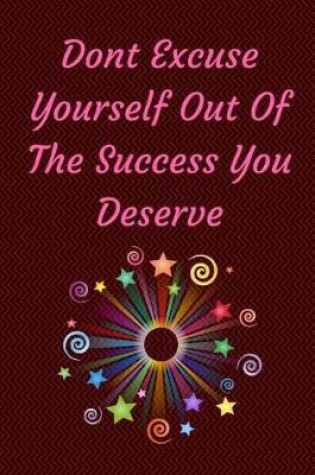 Cover of Don't Excuse Yourself Out Of The Success You Deserve