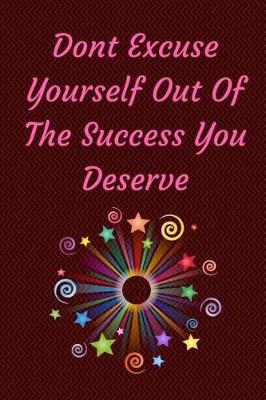 Book cover for Don't Excuse Yourself Out Of The Success You Deserve