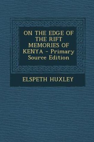 Cover of On the Edge of the Rift Memories of Kenya - Primary Source Edition