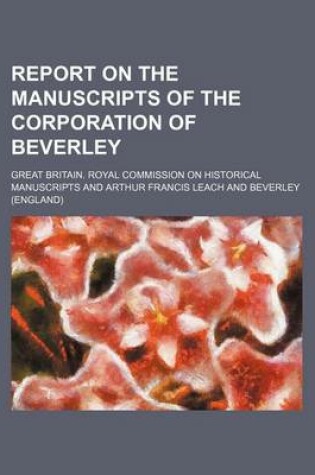 Cover of Report on the Manuscripts of the Corporation of Beverley