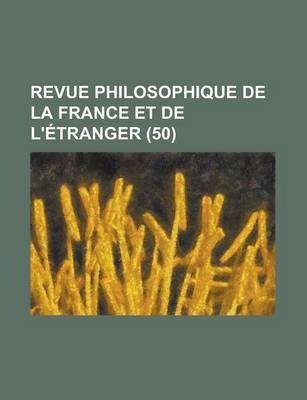 Book cover for Revue Philosophique de La France Et de L'Etranger (50 )