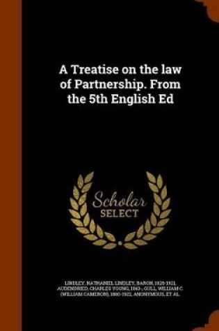 Cover of A Treatise on the Law of Partnership. from the 5th English Ed