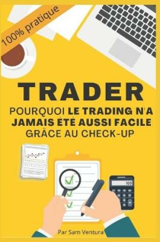 Cover of Trader - pourquoi le trading n'a jamais ete aussi facile grace au check-up