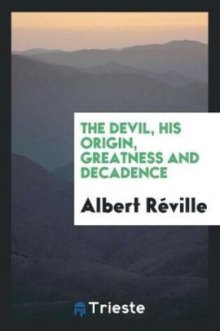 Cover of The Devil, His Origin, Greatness and Decadence