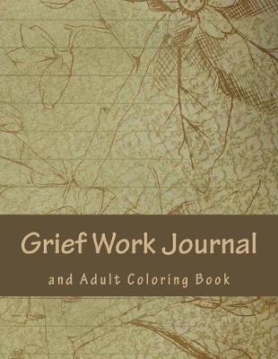 Book cover for Grief Work Journal and Adult Coloring Book