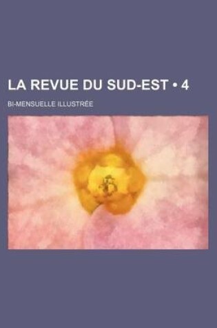 Cover of La Revue Du Sud-Est (4); Bi-Mensuelle Illustree