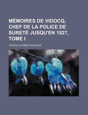 Book cover for Memoires de Vidocq, Chef de La Police de Surete Jusqu'en 1827, Tome I