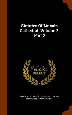 Book cover for Statutes of Lincoln Cathedral, Volume 2, Part 2