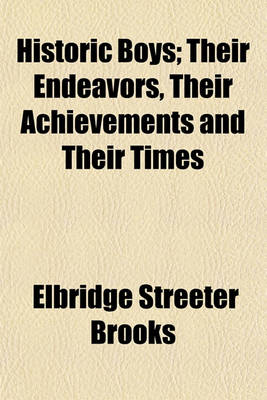 Book cover for Historic Boys; Their Endeavors, Their Achievements and Their Times