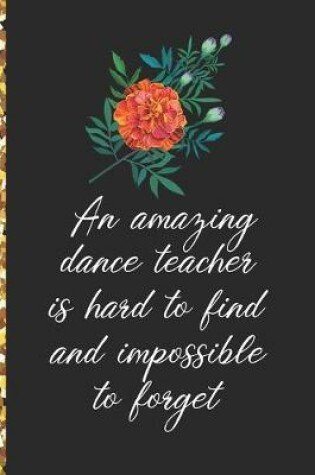 Cover of A Truly Amazing Dance Teacher Is Hard To Find, Difficult To Part With And Impossible To Forget