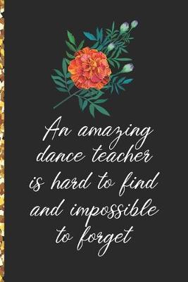 Book cover for A Truly Amazing Dance Teacher Is Hard To Find, Difficult To Part With And Impossible To Forget