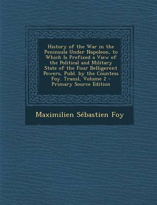 Book cover for History of the War in the Peninsula Under Napoleon, to Which Is Prefixed a View of the Political and Military State of the Four Belligerent Powers, Pu