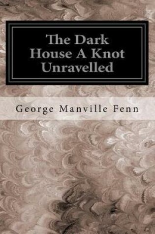 Cover of The Dark House a Knot Unravelled