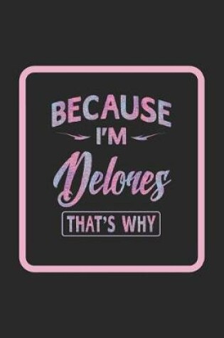 Cover of Because I'm Delores That's Why