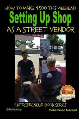 Cover of How to Make $500 This Weekend - Setting Up Shop as a Street Vendor