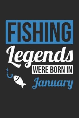 Book cover for Fishing Legends Were Born In January - Fishing Journal - Fishing Notebook - Birthday Gift for Fisherman
