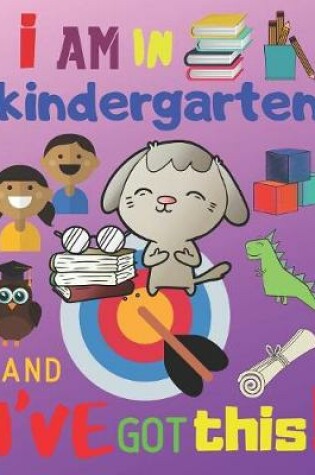 Cover of I Am in Kindergarten and I've Got This!