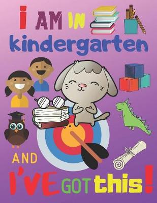 Book cover for I Am in Kindergarten and I've Got This!