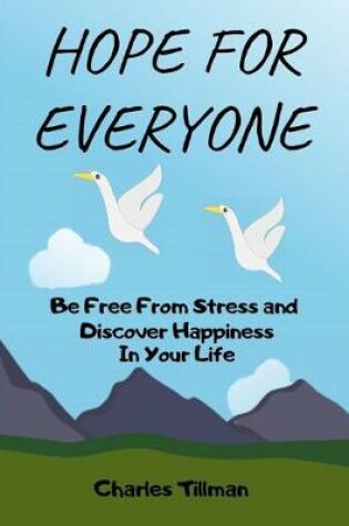 Cover of Hope for Everyone - Be FREE From Stress and Discover Happiness In Your Life