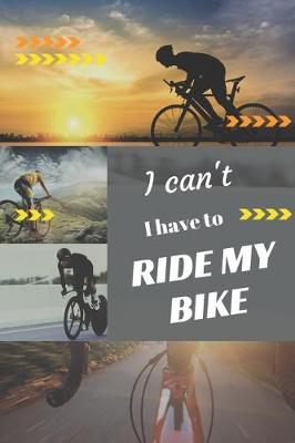 Book cover for I can't I have to ride my Bike